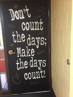 a chalkboard sign that says don't count the days, make the days count