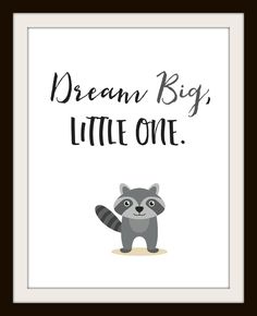 a poster with a raccoon saying dream big, little one