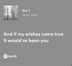 a quote from taylor swift that reads, and if my wishes came true it would've been you