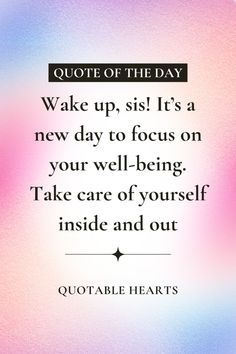 a quote on the side of a pink and blue background that reads,'quotes of the day wake up, sit it's a new day to focus on your well - being take care of yourself inside and out