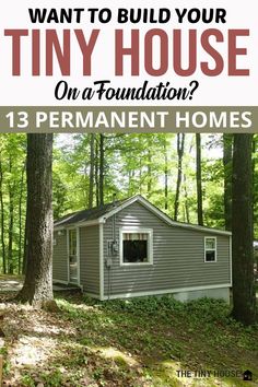 a tiny house in the woods with text overlay that says how to build your tiny house on a foundation? 13 permanent homes