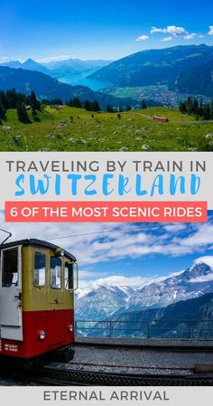 a red and yellow train traveling down tracks next to the mountains with text overlay that reads, traveling by train in switzerland 6 of the most scenic rides