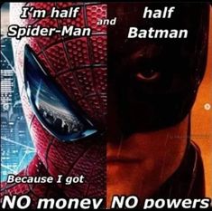 an image of batman and spider - man in the same movie poster with caption that reads, i'm half half spider - man and half batman because i got no money