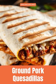 two quesadillas stacked on top of each other with text overlay reading ground pork quesadillas