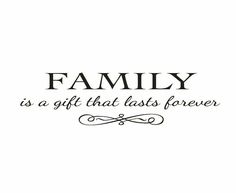 the words family is a gift that last forever