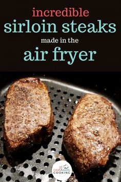 two steaks cooking in an air fryer with the title incredible sirin steaks made in the air fryer