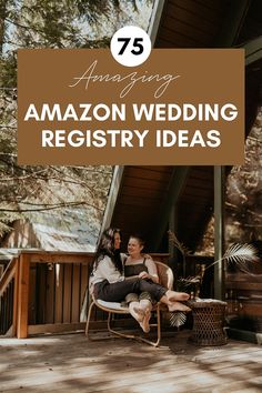 two people sitting on a porch with the words amazing amazon wedding registry ideas