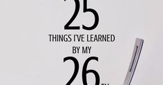 a clock with the words 25 things i've learned by my 26 th birthday