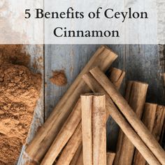 cinnamon sticks and powder on a wooden table with text that reads 5 benefits of cylon cinnamon