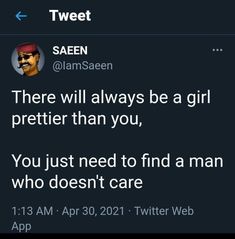 the tweet on twitter has been altered to read, there will always be a girl prettier than you, you just need to find a man who doesn't care