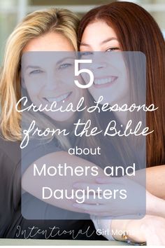 two women hugging each other with the text 5 crucial lessons from the bible about mothers and daughters