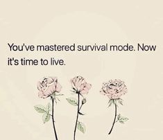 three pink roses with the words you've mastered survival mode now it's time to live