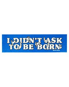 I Didn't Ask To Be Born Glitter Bumper Sticker-Mean Folk-Strange Ways Unhinged Bumper Stickers, Car Bumper Stickers Aesthetic, Boyfriend Blush, Sticker Sayings, Weird Stickers, Sticker Inspo, Car Deco