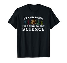 PRICES MAY VARY. This shirt reads Stand Back Im Going To Try Sceience. It is the perfect gift for science lovers. Rather they enjoy being in the lab experimenting, or studying chemistry or biology, molecules, or atoms this tee has them covered! This Stand Back Im Going To Try Science Shirt is perfect for scientists, lovers, chemistry students, teachers, nerds, biology majors, and more. Give away as a gift for Christmas, or Birthdays Lightweight, Classic fit, Double-needle sleeve and bottom hem Studying Chemistry, Funny Science Shirts, Biology Major, Science Shirts, Science Tshirts, Mens Cotton T Shirts, Gift For Christmas, Outdoor Outfit, Mens Graphic Tee