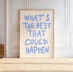 a poster with the words what's the best that could happen in blue ink