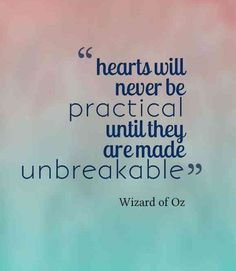 a quote that reads, hearts will never be practical until they are made unbreakable