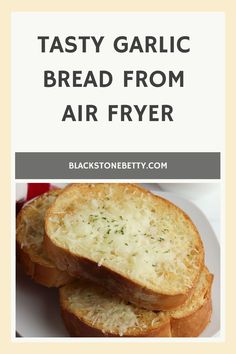 toasty garlic bread from air fryer on a white plate with text overlay that reads tasty garlic bread from air fryer