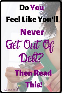 a woman holding a piece of paper with the words do you feel like you'll never get out of debt? then read this