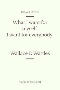 a quote from wallace d wattles on what i want for myself, i want