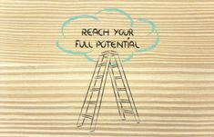 a ladder with the words reach your full potential above it