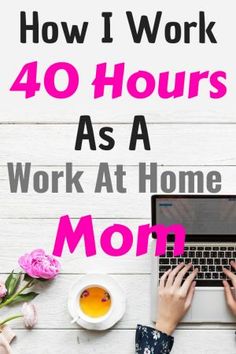 a woman typing on her laptop with the words how i work 40 hours as a work at home mom?