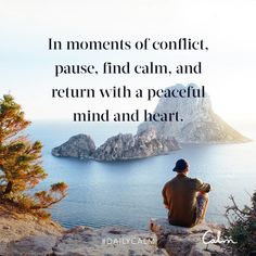 a man sitting on top of a rock next to the ocean with a quote above it that reads, in moments of conflict pause, find calm, and return