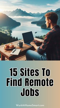 a man sitting at a table with a laptop computer on top of it and the words, 15 sites to find remote jobs