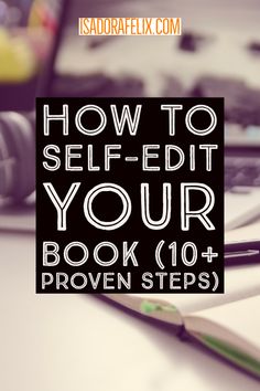 a book with the title how to self - edit your book 10 + proven steps