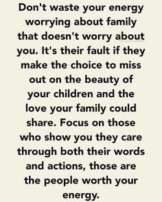 a poem with the words don't waste your energy worrying about family that doesn't worry about it