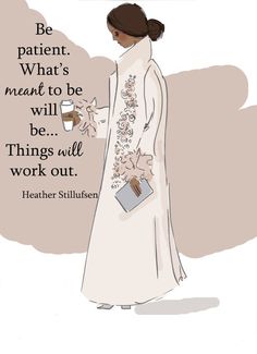 a woman in a white dress with a quote on the side that says, be patient what's meant to be will be things well work out