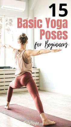 a woman doing yoga poses with the words 15 basic yoga poses for beginners