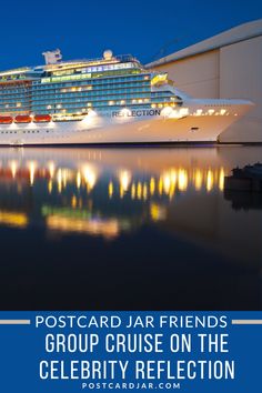 a cruise ship docked in the water at night with caption postcard jar friends group cruise on the celebrity reflection