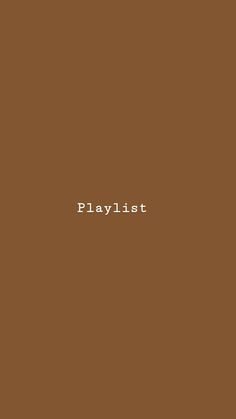 the words playlist written in white on a brown background