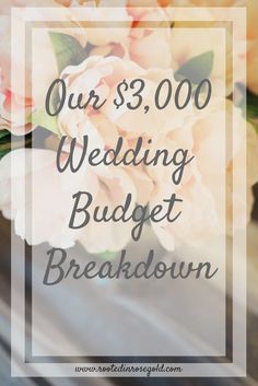 wedding bouquet with the words our $ 3, 000 wedding budget breakdown on it