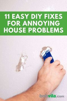 a man is painting the wall with white paint and green text that reads 11 easy diy fixes for annoying house problems