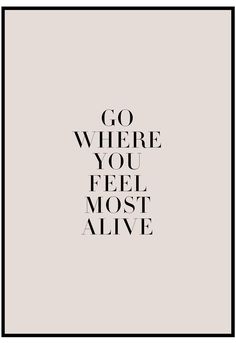 Go Where You Feel Most Alive Wall Art Classic Wall Art, Find Your Happy Place, Find Your Happy, Explore Quotes, Classic Wall, Paper Frame, Paper Frames, Wall Print, Motivational Quote