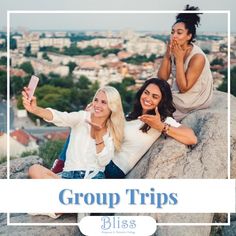 three women sitting on top of a rock with the words group trips bliss