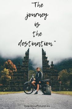 a person sitting on a motorcycle in front of a stone structure with the words, the journey is the destination