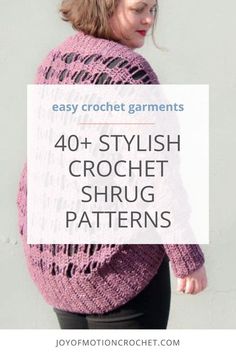 a woman wearing a pink crochet shawl with text overlay that says easy crochet garments 40 + stylish crochet shrug patterns