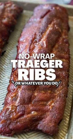 there is a large piece of meat that has been cut into pieces and the words, no - wrap traeger ribs or whatever you do