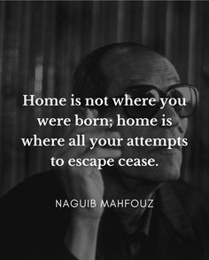 Naguib Mahfouz, Notable Quotes, Quotes That Describe Me, Home Is Where, Wonderful Words