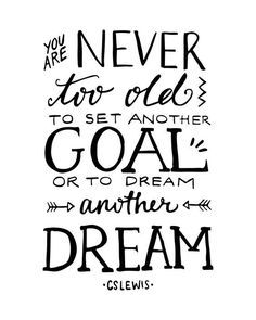 a black and white quote with the words, you are never too old to set another goal