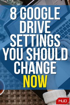 a person typing on a laptop with the words 8 google drive settings you should change now