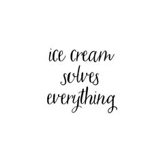 the words ice cream solves everything written in black ink