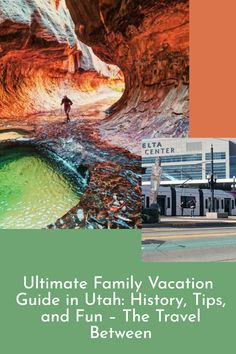 the ultimate family vacation guide in utah history, tips and fun - the travel between