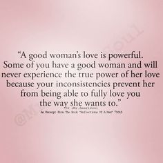 a woman's love is powerful some of you have a good woman and will never experience the true power of her love because