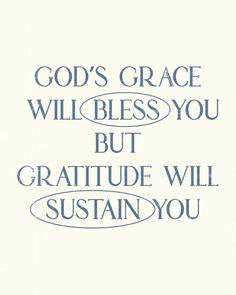 the words god's grace will be you, but gratitude will susten you