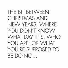 a black and white photo with the words, the bit between christmas and new years, where you don't know what it is, who you are, or what you are, or what you are, or what you?