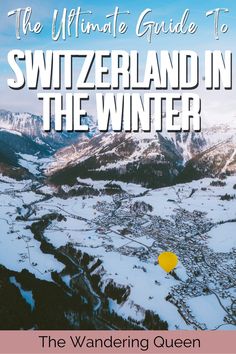 the ultimate guide to switzerland in the winter, with text overlaying it's image