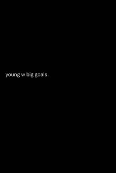 a black background with the words young w big goals written in white letters on it